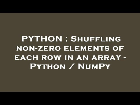 PYTHON : Shuffling non-zero elements of each row in an array - Python / NumPy