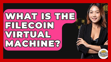 What Is The Filecoin Virtual Machine? - CryptoBasics360.com
