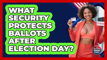 What Security Protects Ballots After Election Day? - First Time Voter Expert