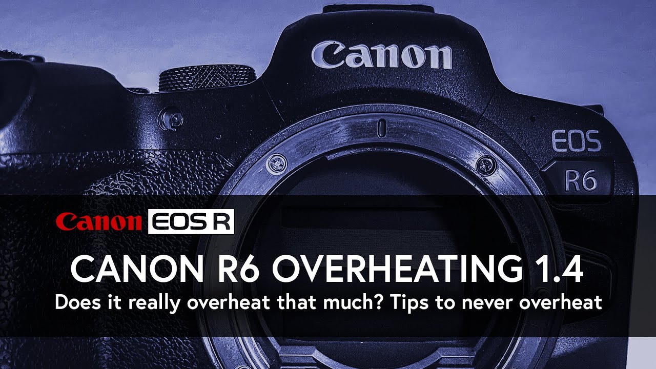 Canon R6 Overheating Tips and Tricks EOS R6 YouTube