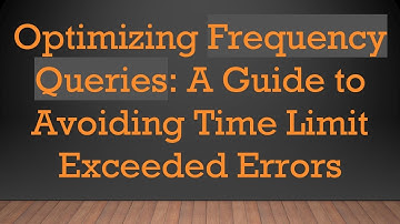 Optimizing Frequency Queries: A Guide to Avoiding Time Limit Exceeded Errors