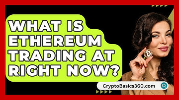 What Is Ethereum Trading At Right Now? - CryptoBasics360.com