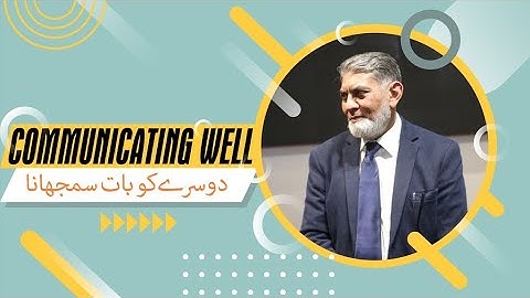 Communicating well: | Prof Dr Javed Iqbal |