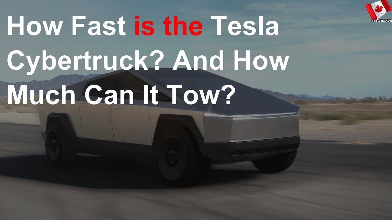 How Fast Is The Tesla Cybertruck And How Much Can It Tow