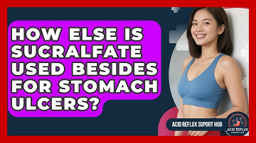 How Else Is Sucralfate Used Besides For Stomach Ulcers? - Acid Reflux Support Hub