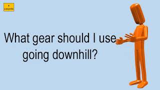 What Gear Should I Use Going Downhill?