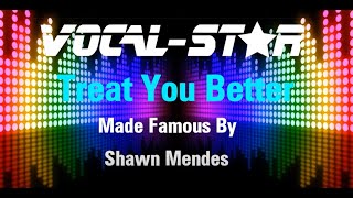Shawn Mendes - Treat You Better (Karaoke Version) with Lyrics HD Vocal-Star Karaoke