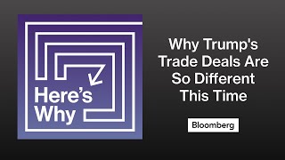 Here's Why Trump's Trade Deals Are So Different This Time | Here's Why