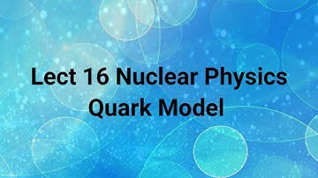 Quark model in nuclear physics | Quarks | Quark model of elementary particles