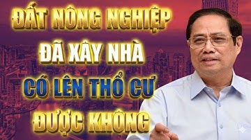 2026 Đất Nông Nghiệp Đã Xây Nhà Có Lên Thổ Cư Được Không - Luật Đất Đai