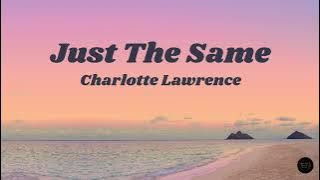 Just The Same (Lyrics) - Charlotte Lawrence