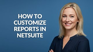 HOW TO CUSTOMIZE REPORTS IN NETSUITE - Julia&#39;sTutorials