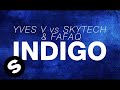 Yves V vs Skytech & Fafaq - Indigo (OUT NOW)