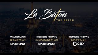 Watch the Le Baton | Wednesdays 6PM/7 ECT | on SportsMax and the SportsMax app!!