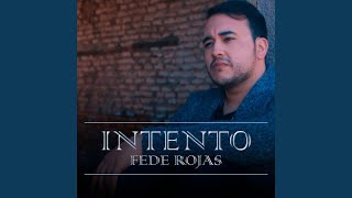 Video thumbnail of "Fede Rojas - Intento"