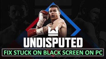 How To Fix Undisputed Stuck on Black Screen On PC