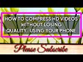 How to compress HD VIDEOS  without losing quality... Using your android phone