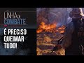 COMBATE AS PLANTAÇÕES! | LINHA DE COMBATE