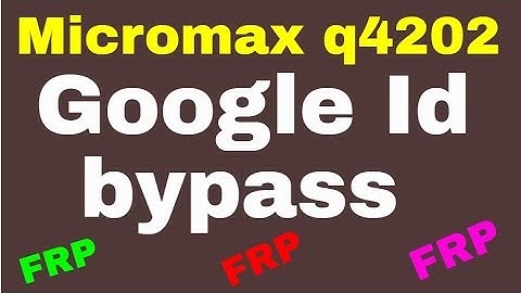 Micromax q4202 FRP Google Id bypass 10000%Done