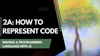 Making A Programming Language With Js Part 2A - Representing Code
