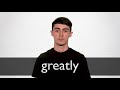 How to pronounce GREATLY in British English
