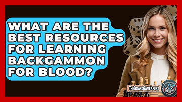 What Are The Best Resources For Learning Backgammon For Blood? - The Board Game Xpert