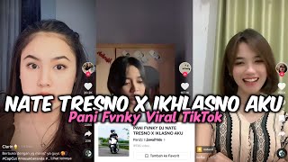 PANI FVNKY DJ NATE TRESNO X IKHLASNO AKU VIRAL TIKTOK 2023 YANG KALIAN CARI