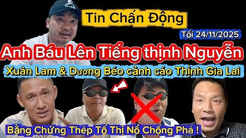 Chấn động..A Báu lên tiếng thịnh Nguyễn,A Lam và Dương Béo cảnh báo thịnh N, TT.Cao tung bằng chứng 