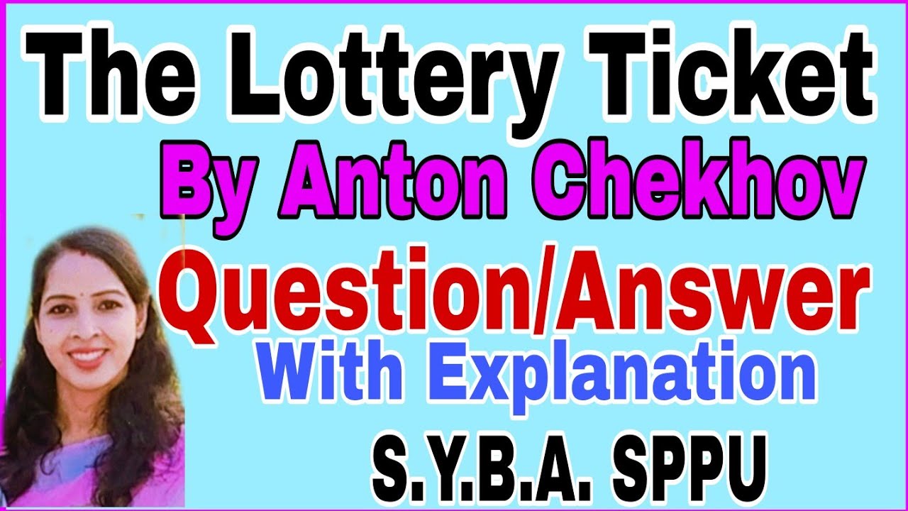 Q A The Lottery Ticket By Anton Chekhov SY BA All Question Answer With q-a-the-lottery-ticket-by-anton-chekhov-sy-ba-all-question-answer-with