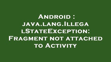 Android : java.lang.IllegalStateException: Fragment not attached to Activity