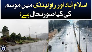 What is the current weather condition in Islamabad and Rawalpindi? - Aaj News