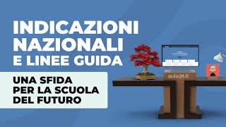 Indicazioni Nazionali e linee guida. Una sfida per la scuola del futuro.