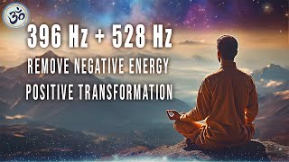 396 Гц + 528 Гц, Удаление Hегативной Энергии, Позитивная Tрансформация, Исцеляющая Mузыка, Медитация