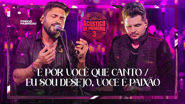 Fred & Fabrício - É Por Você Que Eu Canto / Eu Sou Desejo, Você É Paixão (Clipe Oficial)