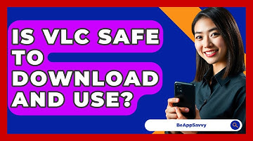 Is VLC Safe To Download And Use? - Be App Savvy