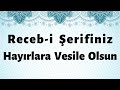 Receb-i Şerifiniz Hayırlara Vesile Olsun