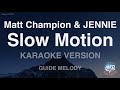 Matt Champion &amp; JENNIE-Slow Motion (Melody) (Karaoke Version)