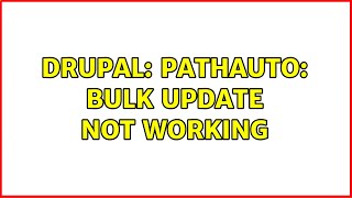 Drupal: Pathauto: Bulk update not working