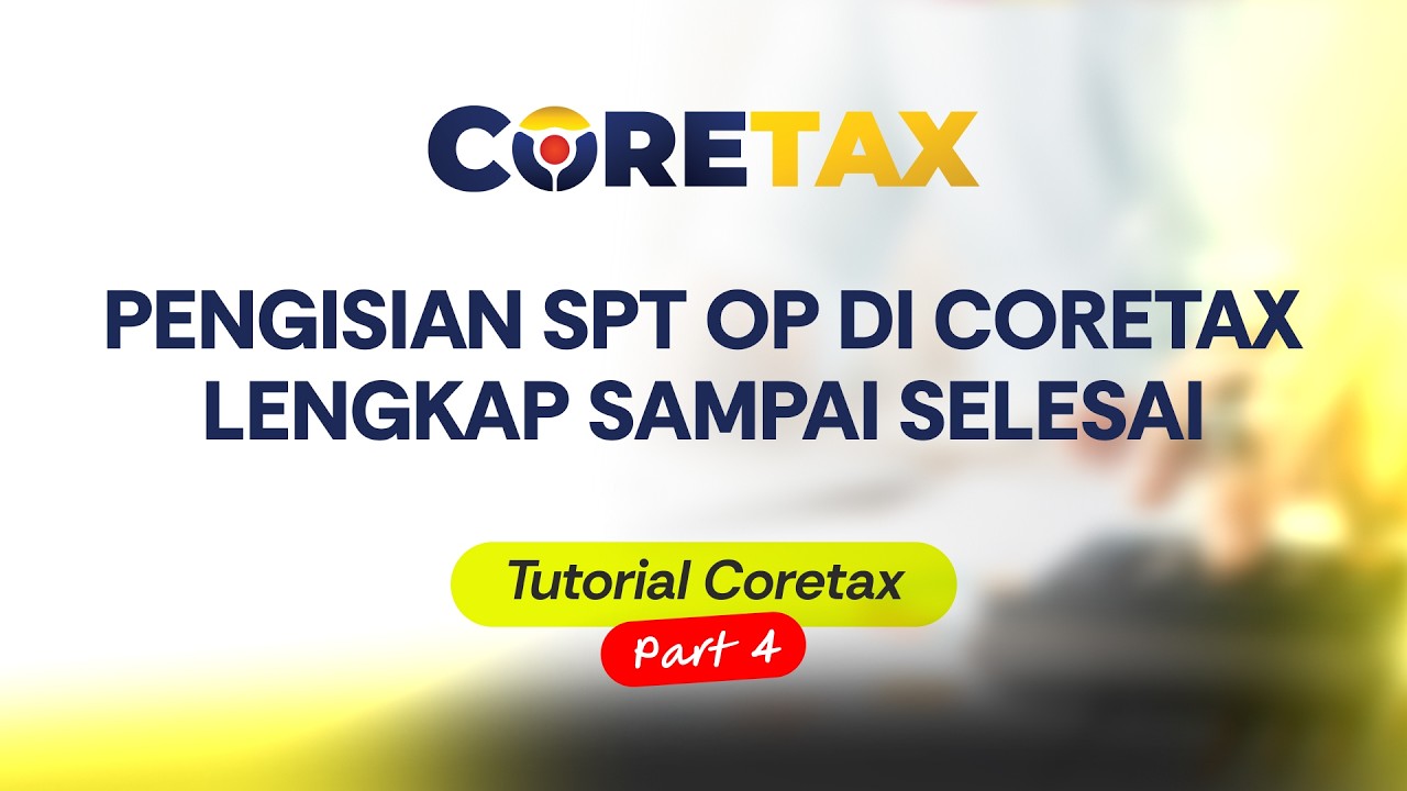 Cara Mengisi Coretax 2026 Part 4 | Pengisian SPT OP di Coretax Lengkap Sampai Selesai!