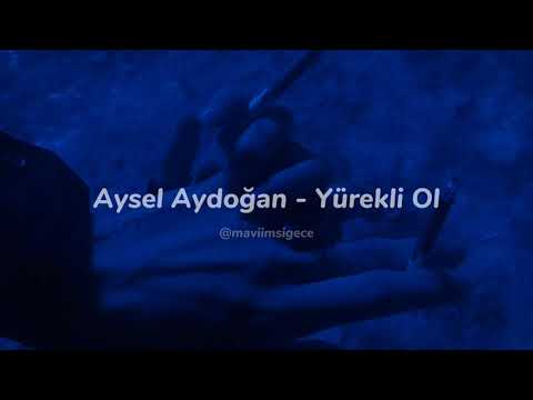 Aysel Aydoğan - Yürekli Ol (sözleri)