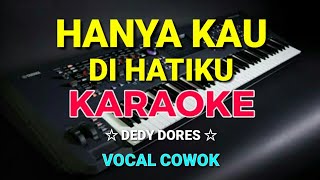 HANYA KAU DI HATIKU - KARAOKE,HD || Dedy dores - Vocal Cowok