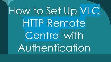 How to Set Up VLC HTTP Remote Control with Authentication