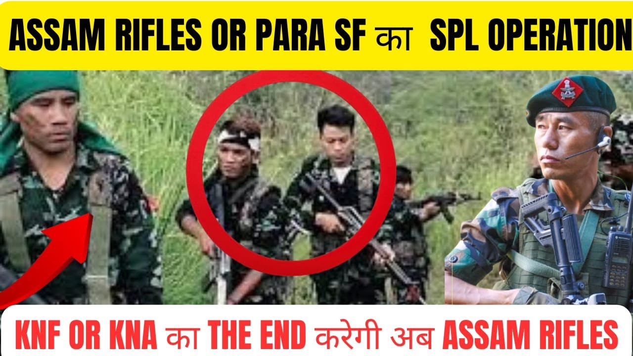 ASSAM RIFLES PARA SF का MANIPUR में SPL OPERATION | KNF का अब होगा THE END | AR के सामने WEAPON SHOW