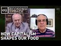 Economic Update: How Capitalism Shapes Our Food