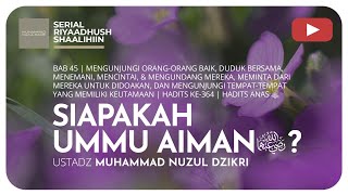 1349. SIAPAKAH UMMU AIMAN? | Riyaadhush Shaalihiin  | Ustadz Muhammad Nuzul Dzikri