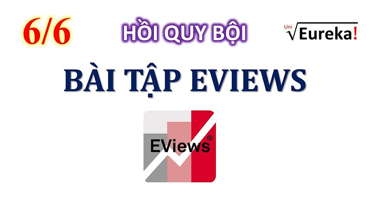 Bài tập thực hành eview có lời giải năm 2024