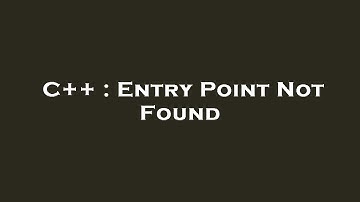 C++ : Entry Point Not Found