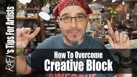 Overcoming creative block - Tips For Artists
