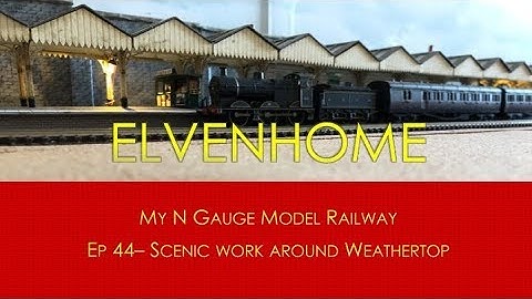 N Gauge Model Railway Layout Update - Scenic work at Weathertop Elvenhome Ep 44