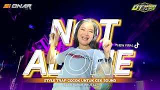 DJ TRAP TERBARU NOT ALONE - ALASKA AUDIO FT SI ONAR X OTNAIRA RMX